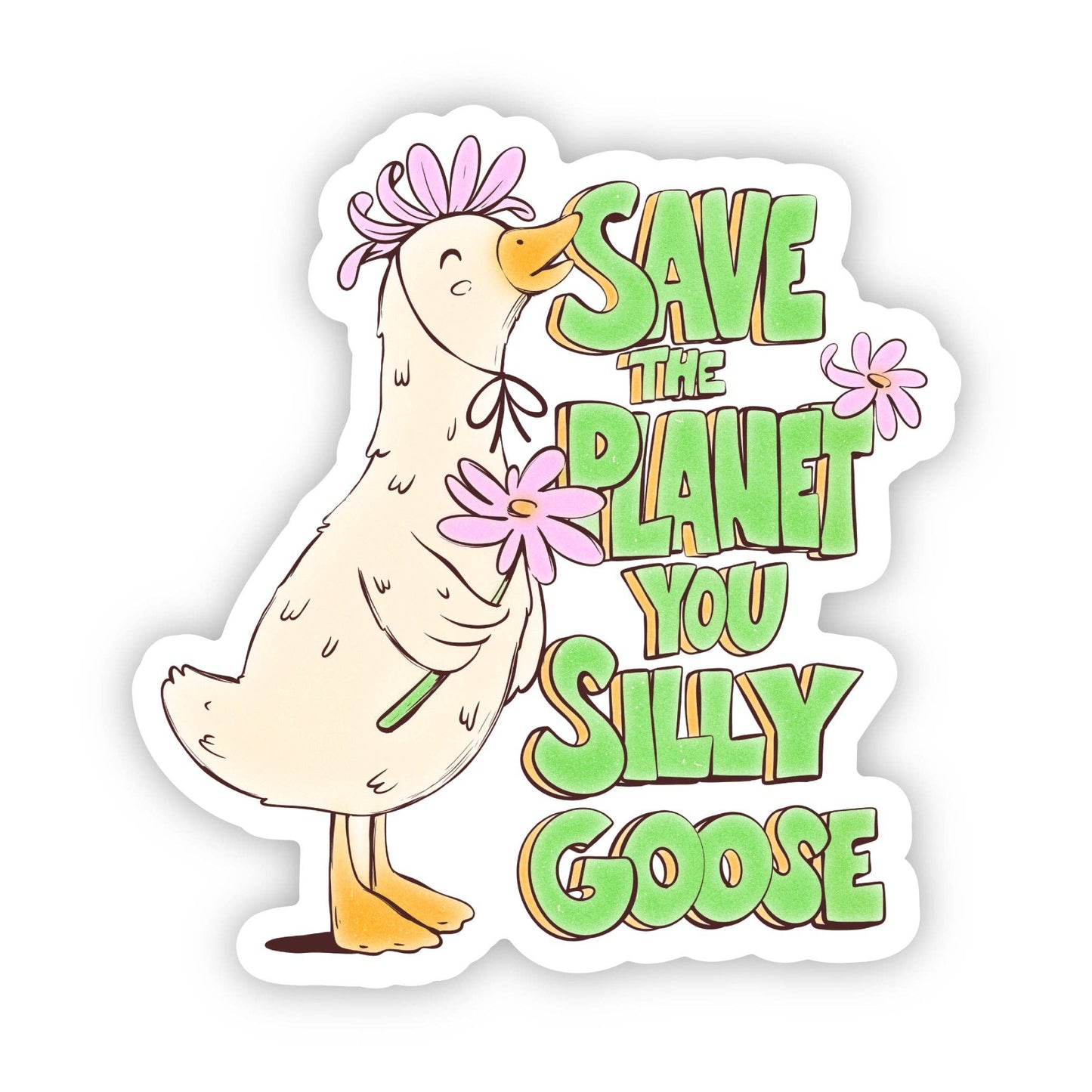 Save The Planet You Silly Goose Sticker