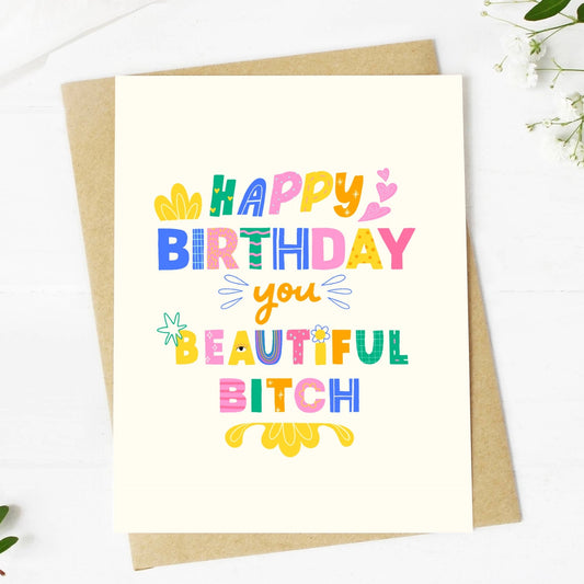 "Happy Birthday you Beautiful Bit**" Greeting Card