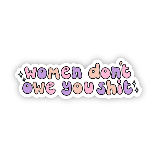 "Women don't owe you shit" sticker